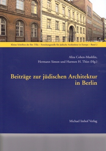 Aliza Cohen-Mushlin, Hermann Simon und Harmen H. Thies (Hg.): Beiträge zur jüdischen Architektur in Berlin, Michael Imhof Verlag, Petersberg 2009