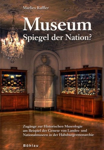 Raffler, Marlies,  Museum - Spiegel der Nation? Wien: Böhlau Verlag 2008.