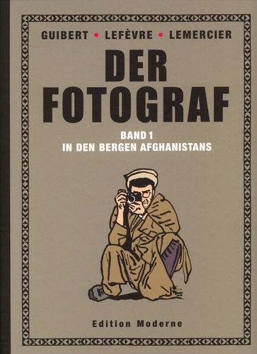 Guibert / Lefèvre / Lemercier: DER FOTOGRAF BAND 1: In den Bergen Afghanistans. Zürich: Edition Moderne 2008. 80 Seiten, farbig, Hardcover, 23 x 30 cm.