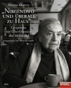 Martin Doerry: "Nirgendwo und überall zu Haus". Gespräche mit Überlebenden des Holocaust, München 2006