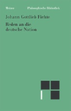 Fichte, Johann Gottlieb: Reden an die deutsche Nation. Herausgegeben von Alexander Aichele. PhB 588. 2008. 254 Seiten.