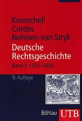 Kroeschell, Karl / Nehlsen - von Stryk, Karin / Cordes, Albrecht: Deutsche Rechtsgeschichte, Band 2: 1250-1650, 9. aktual. Auflage, Köln - Weimar - Wien: Böhlau 2008