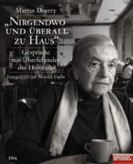 Martin Doerry: "Nirgendwo und überall zu Haus". Gespräche mit Überlebenden des Holocaust, München 2006