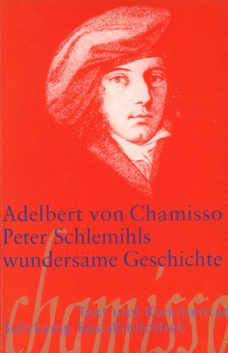 Chamisso, Adelbert von: Peter Schlemihls wundersame Geschichte. Frankfurt a. M.: Suhrkamp (BasisBibliothek 37) 2003.